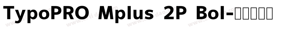 TypoPRO Mplus 2P Bol字体转换